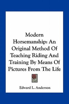 portada modern horsemanship: an original method of teaching riding and training by means of pictures from the life (en Inglés)