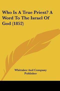 portada who is a true priest? a word to the israel of god (1852) (en Inglés)