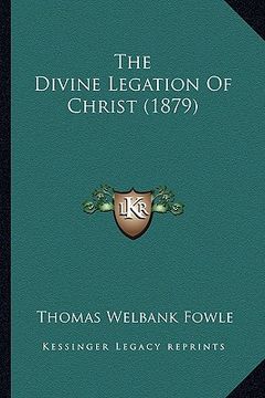 portada the divine legation of christ (1879) (en Inglés)