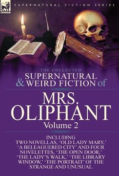 portada The Collected Supernatural and Weird Fiction of Mrs Oliphant: Volume 2-Including Two Novellas, 'Old Lady Mary, ' 'a Beleaguered City' and Four Novelet (en Inglés)