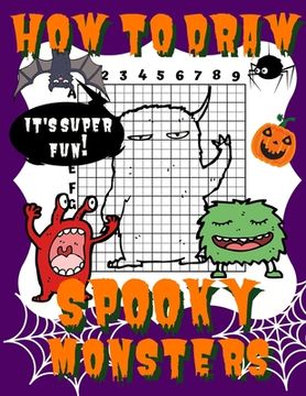 portada How To Draw Spooky Monsters: Activity Book And A Step-by-Step Drawing Lesson for Kids, Learn How To Draw Cute And Adorable Monsters, Perfect Gift F