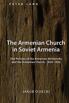 portada The Armenian Church in Soviet Armenia; The Policies of the Armenian Bolsheviks and the Armenian Church, 1920-1932 