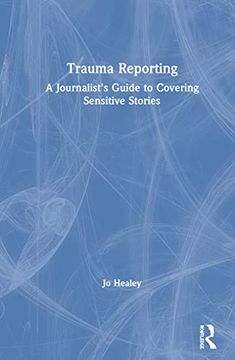 portada Trauma Reporting: A Journalist's Guide to Covering Sensitive Stories (en Inglés)
