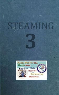 portada Steaming Volume Three: King Paul's Big, Nasty, Unofficial Book of Reactor and Engineering Memories