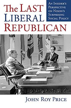 portada The Last Liberal Republican: An Insider's Perspective on Nixon's Surprising Social Policy (en Inglés)