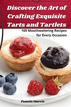 portada Discover the Art of Crafting Exquisite Tarts and Tartlets (en Inglés)