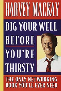 portada Dig Your Well Before You're Thirsty: The Only Networking Book You'll Ever Need (en Inglés)