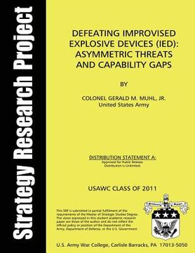 portada Defeating Improvised Explosive Devices; Asymmetric Threats and Capability Gaps (in English)