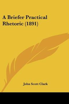 portada a briefer practical rhetoric (1891) (en Inglés)