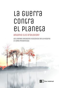portada La Guerra Contra el Planeta: Los Grandes Desastres Ecológicos de la Historia (y Cómo Prevenirlos) (Ecología) (in Spanish)
