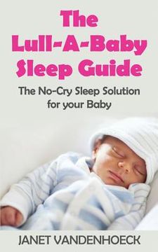 portada The Lull-A-Baby Sleep Guide 1: Part 1: The No-Cry Sleep Solution for your Baby (en Inglés)