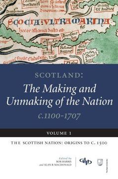 portada Scotland: The Making and Unmaking of the Nation C.1100-1707: Volume 1: The Scottish Nation: Origins to C. 1500