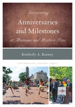 portada Interpreting Anniversaries and Milestones at Museums and Historic Sites (en Inglés)