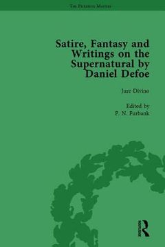 Satire, Fantasy and Writings on the Supernatural by Daniel Defoe, Part I Vol 2 (en Inglés)