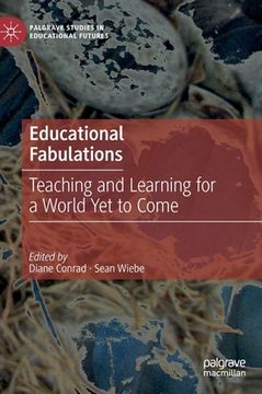 portada Educational Fabulations: Teaching and Learning for a World Yet to Come (in English)