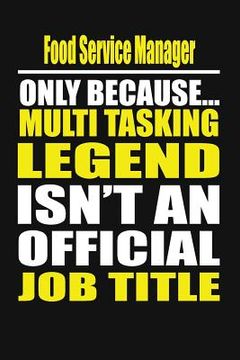 portada Food Service Manager Only Because Multi Tasking Legend Isn't an Official Job Title (en Inglés)