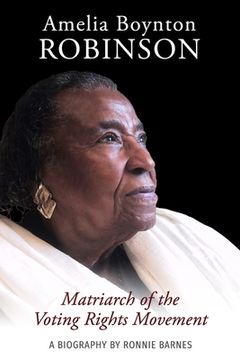 portada Amelia Boynton Robinson - A Biography: Matriarch of the Voting Rights Movement (en Inglés)