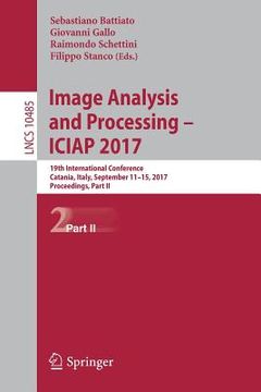 portada Image Analysis and Processing - Iciap 2017: 19th International Conference, Catania, Italy, September 11-15, 2017, Proceedings, Part II (en Inglés)