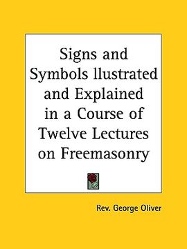 portada signs and symbols llustrated and explained in a course of twelve lectures on freemasonry (en Inglés)