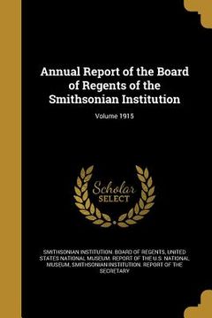 portada Annual Report of the Board of Regents of the Smithsonian Institution; Volume 1915 (en Inglés)