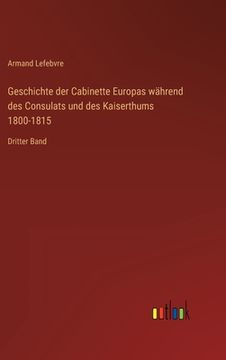 portada Geschichte der Cabinette Europas während des Consulats und des Kaiserthums 1800-1815: Dritter Band (in German)