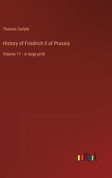 portada History of Friedrich II of Prussia: Volume 11 - in large print (en Inglés)