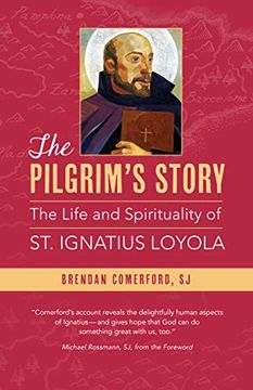 portada The Pilgrim'S Story: The Life and Spirituality of st. Ignatius Loyola 