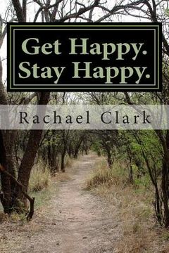 portada Get Happy. Stay Happy.: A workbook for overcoming depression and increasing happiness and wellbeing