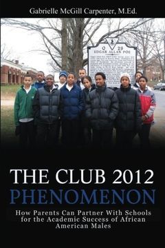 portada The Club 2012 Phenomenon: How Parents can Partner With Schools for the Academic Success of African American Males (en Inglés)