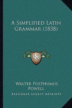 portada a simplified latin grammar (1838) a simplified latin grammar (1838) (en Inglés)