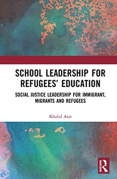 portada School Leadership for Refugees’ Education: Social Justice Leadership for Immigrant, Migrants and Refugees (en Inglés)