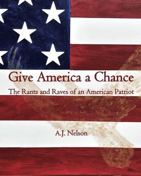 portada Give America a Chance; The Rants and Raves of an American Patriot