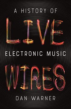 portada Live Wires: A History of Electronic Music (in English)