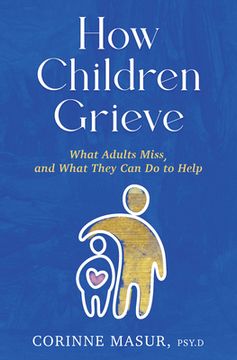 portada How Children Grieve: What Adults Miss, and What They Can Do to Help (in English)