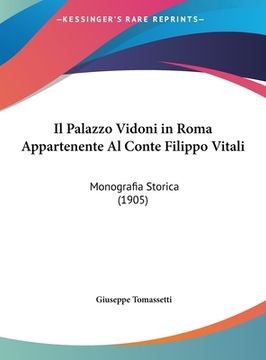 portada Il Palazzo Vidoni in Roma Appartenente Al Conte Filippo Vitali: Monografia Storica (1905) (in Italian)