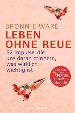 portada Leben Ohne Reue: 52 Impulse, die uns Daran Erinnern, was Wirklich Wichtig ist (in German)