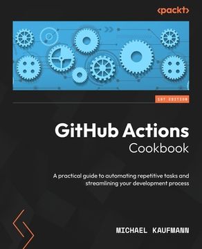 portada GitHub Actions Cookbook: A practical guide to automating repetitive tasks and streamlining your development process (en Inglés)