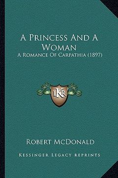 portada a princess and a woman: a romance of carpathia (1897) (en Inglés)