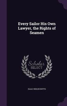 portada Every Sailor His Own Lawyer, the Rights of Seamen (en Inglés)
