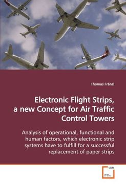 portada Electronic Flight Strips, a new Concept for Air Traffic Control Towers: Analysis of operational, functional and human factors, which electronic strip ... for a successful replacement of paper strips