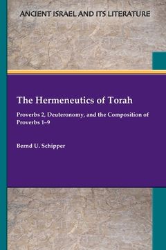 portada The Hermeneutics of Torah: Proverbs 2, Deuteronomy, and the Composition of Proverbs 1-9 (en Inglés)