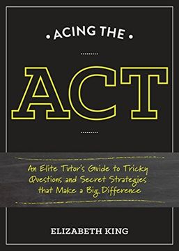 portada Acing the Act: An Elite Tutor's Guide to Tricky Questions and Secret Strategies That Make a big Difference (en Inglés)