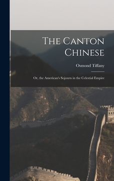 portada The Canton Chinese: Or, the American's Sojourn in the Celestial Empire