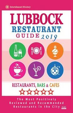 portada Lubbock Restaurant Guide 2019: Best Rated Restaurants in Lubbock, Texas - Restaurants, Bars and Cafes recommended for Visitors, 2019 (en Inglés)