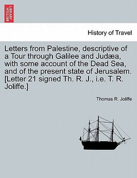 portada letters from palestine, descriptive of a tour through galilee and jud a, with some account of the dead sea, and of the present state of jerusalem. [le (en Inglés)