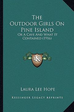 portada the outdoor girls on pine island: or a cave and what it contained (1916) (en Inglés)