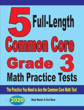portada 5 Full-Length Common Core Grade 3 Math Practice Tests: The Practice You Need to Ace the Common Core Math Test (en Inglés)