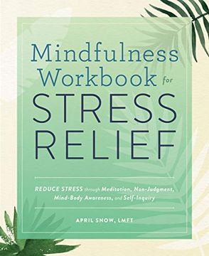 portada Mindfulness Workbook for Stress Relief: Reduce Stress Through Meditation, Non-Judgment, Mind-Body Awareness, and Self-Inquiry