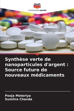 portada Synthèse verte de nanoparticules d'argent: Source future de nouveaux médicaments (en Francés)