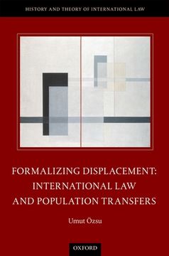 portada Formalizing Displacement: International law and Population Transfers (The History and Theory of International Law) (en Inglés)